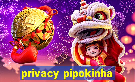 privacy pipokinha